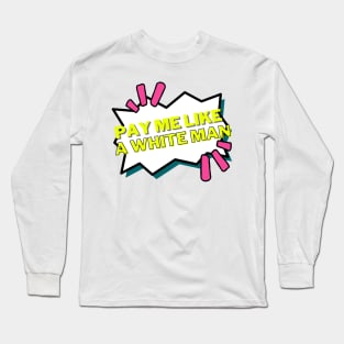 Pay me like a white man - neon feminist Long Sleeve T-Shirt